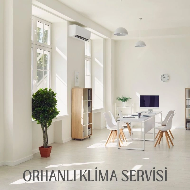 Orhanlı klima servisi profesyonel bakım ve montaj hizmeti